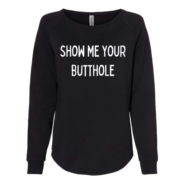 Show Me Your Butthole Womens California Wash Sweatshirt