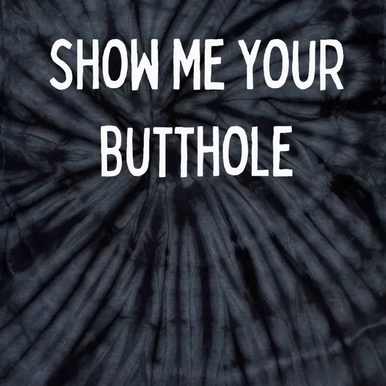 Show Me Your Butthole Tie-Dye T-Shirt