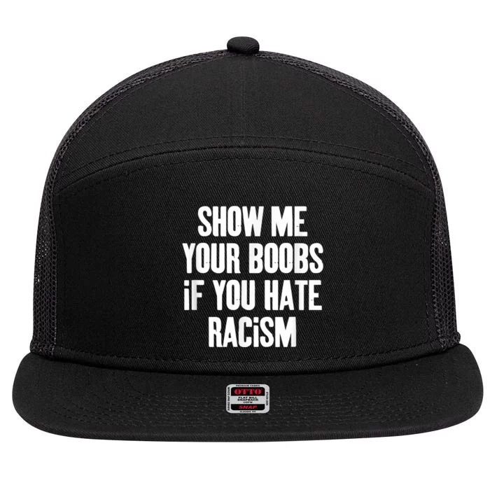 Show Me Your Boobs If You Hate Racism 7 Panel Mesh Trucker Snapback Hat