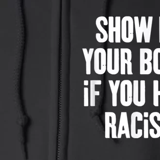 Show Me Your Boobs If You Hate Racism Full Zip Hoodie