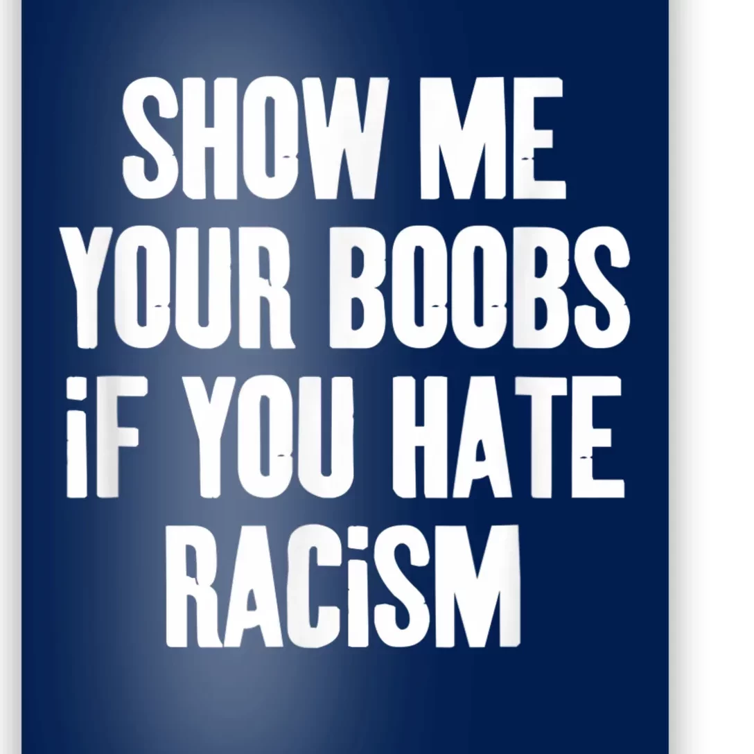Show Me Your Boobs If You Hate Racism T-Shirt | Funny | Stop Hate | Gift |  Men's | Women's | Unisex Tshirt