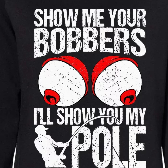 Show Me Your Bobbers ILl Show You My Pole Womens California Wash Sweatshirt