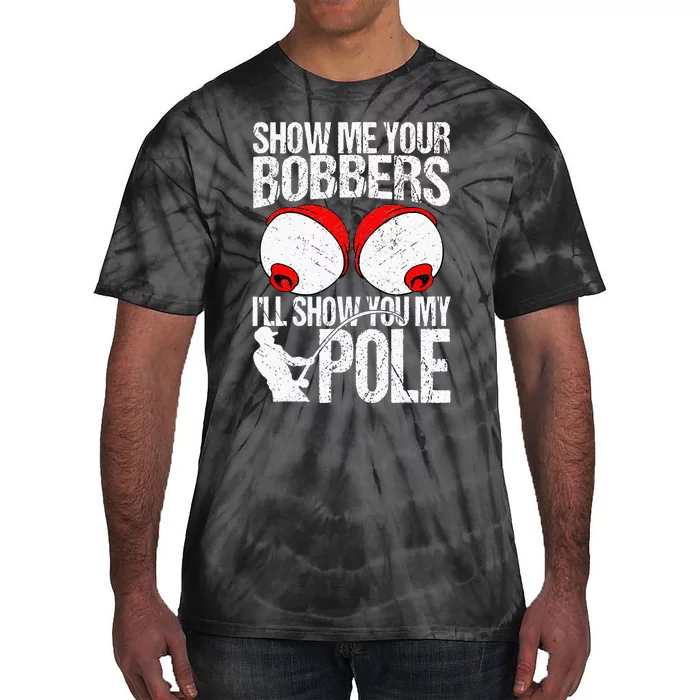 Show Me Your Bobbers ILl Show You My Pole Tie-Dye T-Shirt