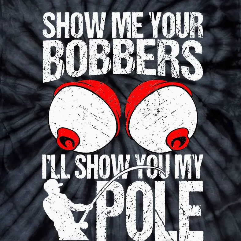 Show Me Your Bobbers ILl Show You My Pole Tie-Dye T-Shirt