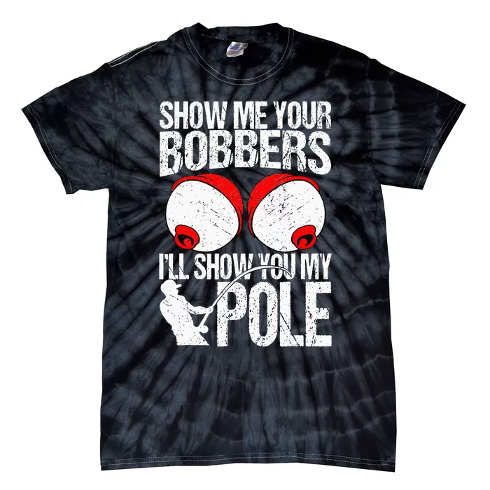 Show Me Your Bobbers ILl Show You My Pole Tie-Dye T-Shirt