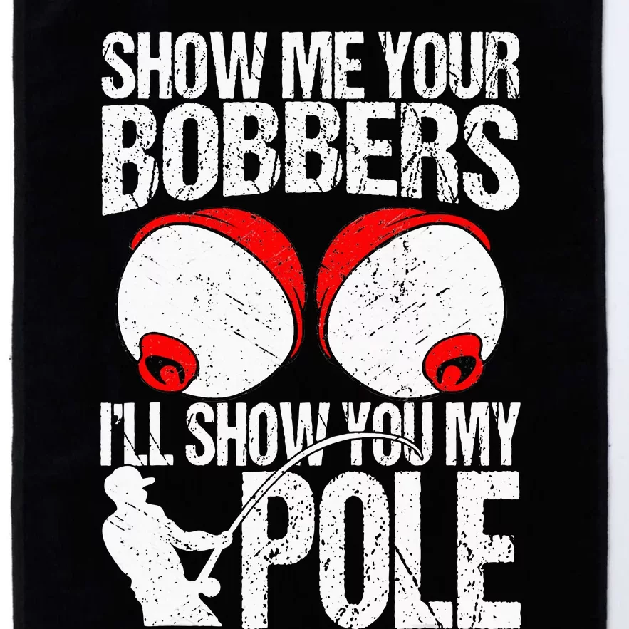 Show Me Your Bobbers ILl Show You My Pole Platinum Collection Golf Towel