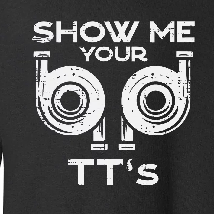 Show Me Your Tts Funny Car Auto Engine Garage Toddler Sweatshirt