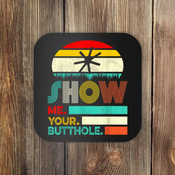 Show Me Your Butthole, Funny, Joke, Sarcastic, Family Coaster