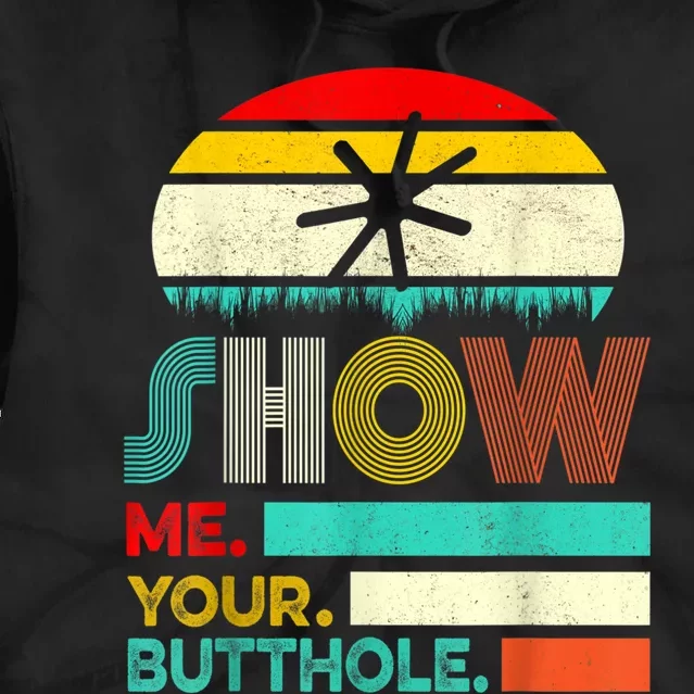 Show Me Your Butthole, Funny, Joke, Sarcastic, Family Tie Dye Hoodie