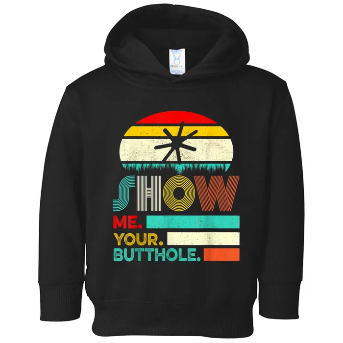 Show Me Your Butthole, Funny, Joke, Sarcastic, Family Toddler Hoodie