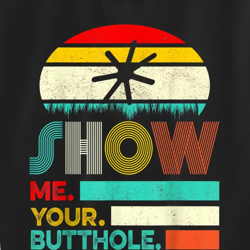 Show Me Your Butthole, Funny, Joke, Sarcastic, Family Kids Sweatshirt