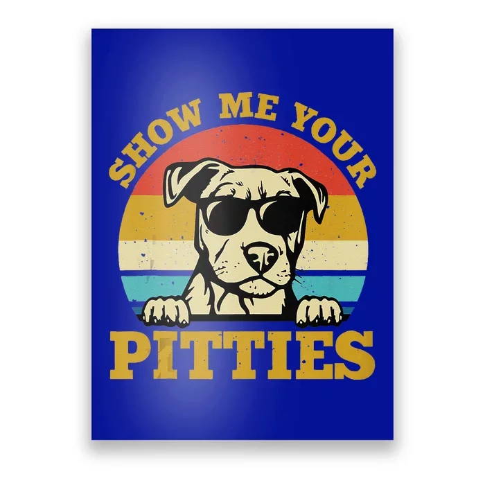 Show Me Your Pitties Funny Pitbull Dog Lovers Wo Poster