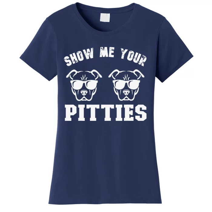 Show Me Your Pitties Funny Pitbull Dog Pitbull Dog Lovers Women's T-Shirt