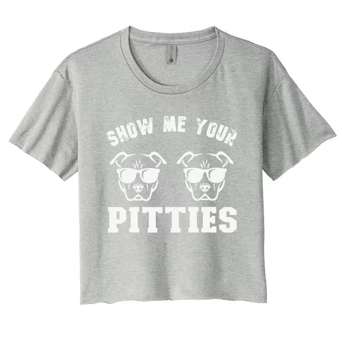 Show Me Your Pitties Funny Pitbull Dog Pitbull Dog Lovers Women's Crop Top Tee