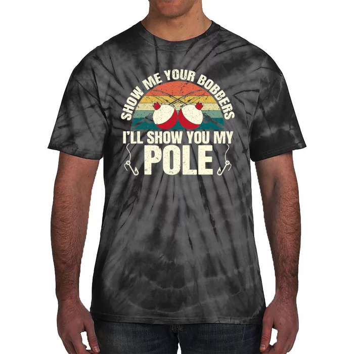 Show Me Your Bobbers For A Adult Humor Funny Fishing Gag Tie-Dye T-Shirt