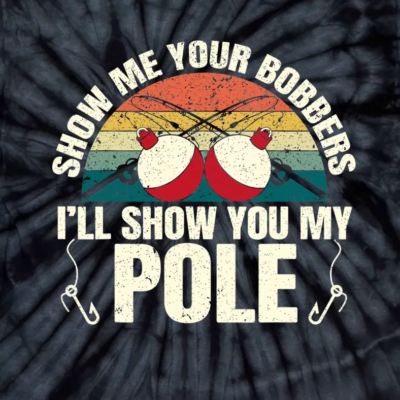 Show Me Your Bobbers For A Adult Humor Funny Fishing Gag Tie-Dye T-Shirt