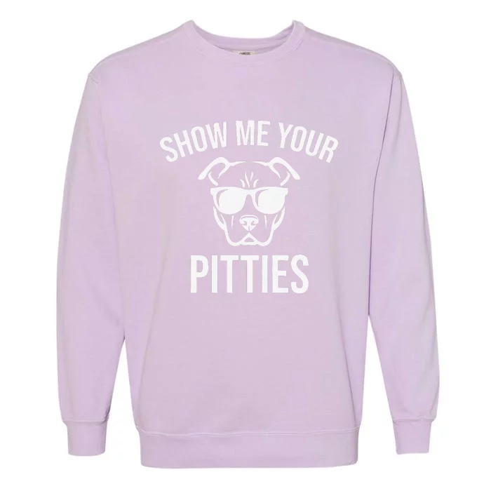 Show Me Your Pitties Funny Pitbull Dog Lovers Retro Vintage Gift Garment-Dyed Sweatshirt