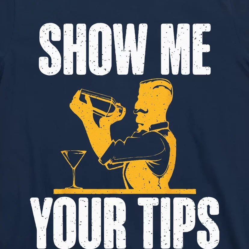 Show Me Your Tips Funny Bartender T-Shirt