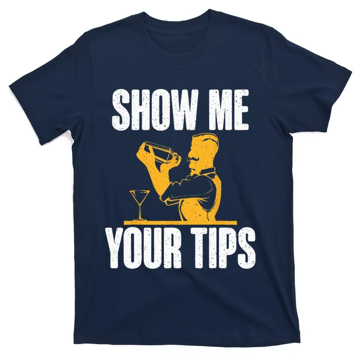 Show Me Your Tips Funny Bartender T-Shirt