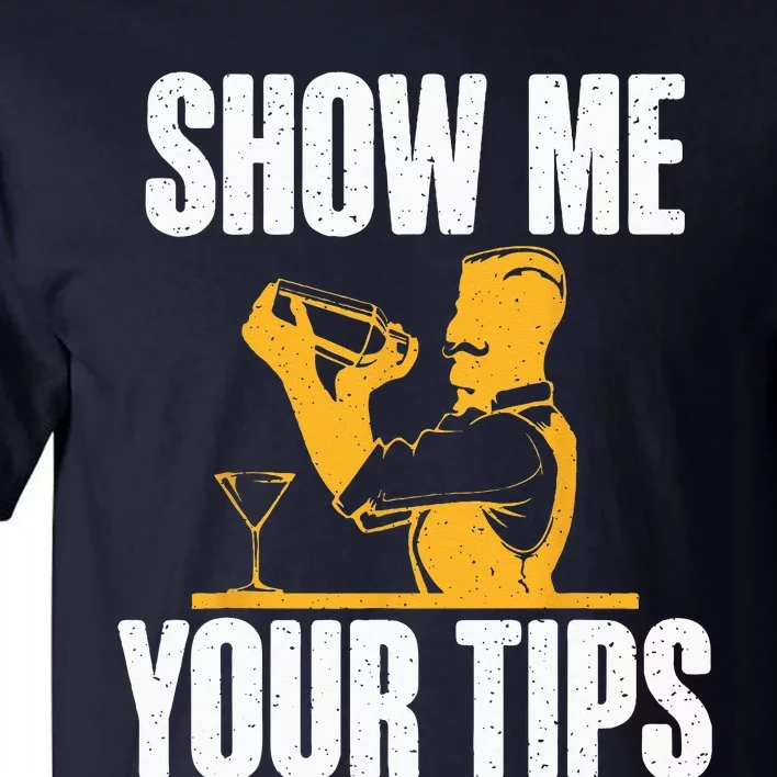 Show Me Your Tips Funny Bartender Tall T-Shirt