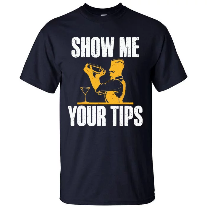 Show Me Your Tips Funny Bartender Tall T-Shirt