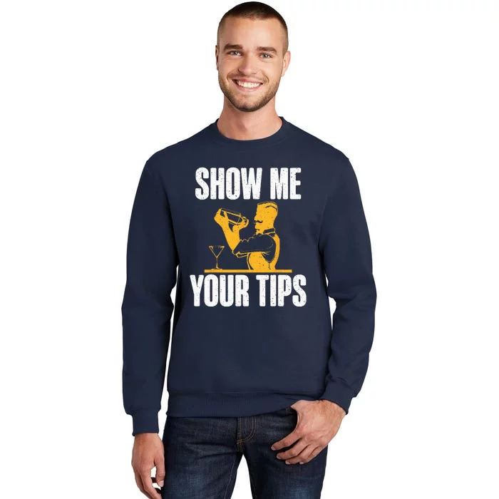 Show Me Your Tips Funny Bartender Tall Sweatshirt