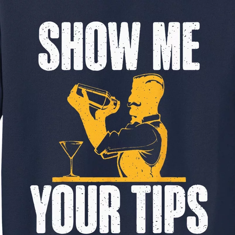 Show Me Your Tips Funny Bartender Tall Sweatshirt