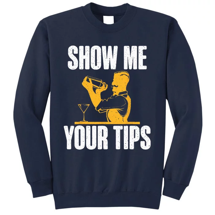 Show Me Your Tips Funny Bartender Tall Sweatshirt