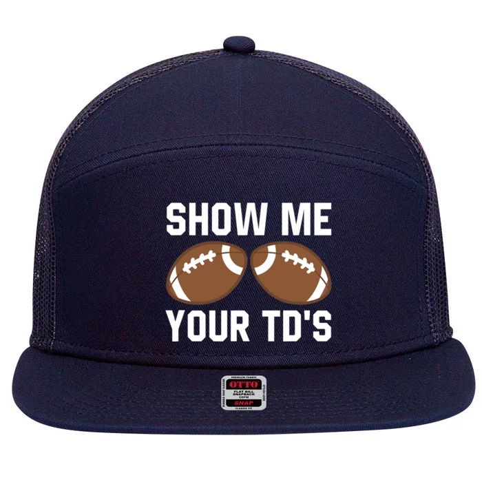 Show me your TDs Funny Fantasy Football Touch Down 7 Panel Mesh Trucker Snapback Hat