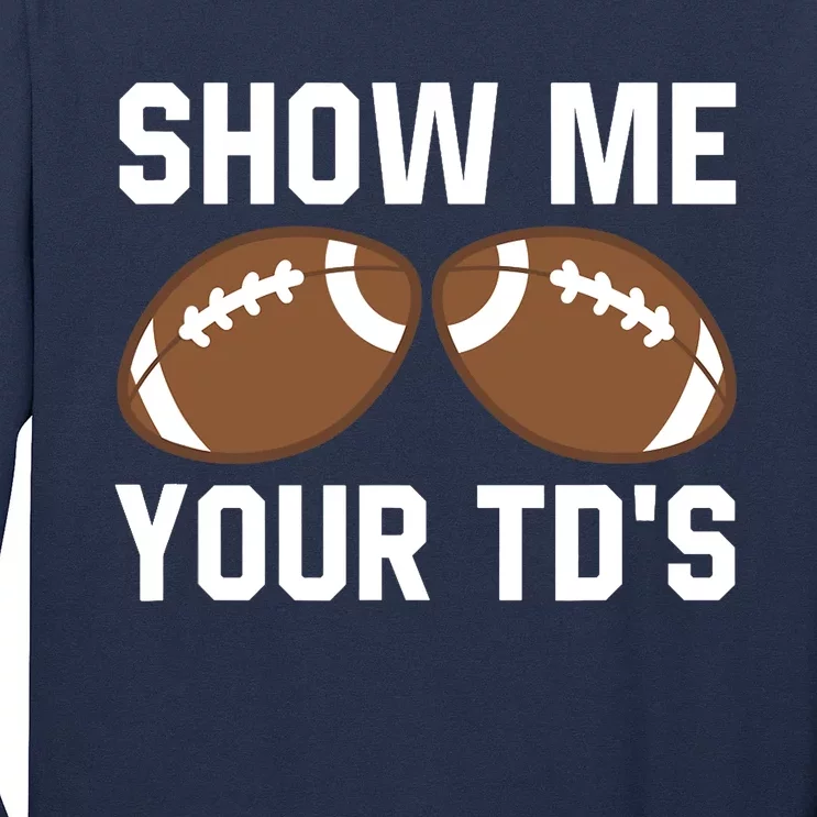 Show me your TDs Funny Fantasy Football Touch Down Long Sleeve Shirt