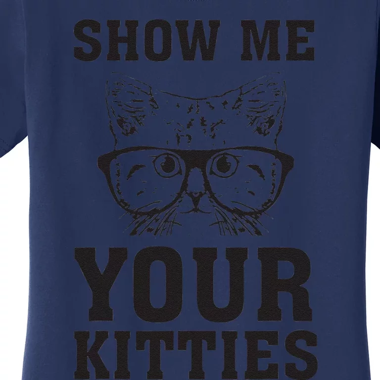 Show Me Your Kitties Funny Cat Lovers Gag Women's T-Shirt