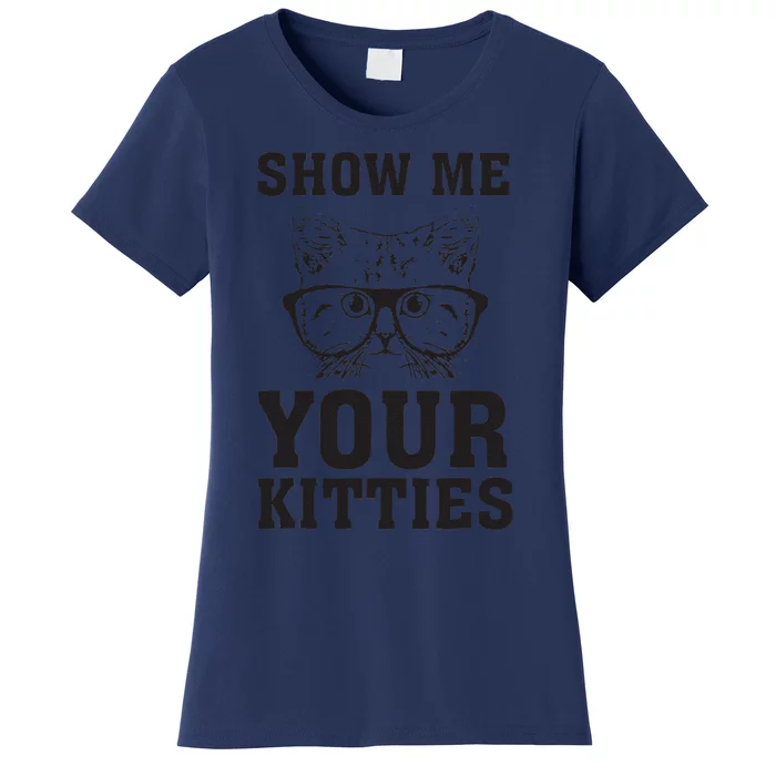 Show Me Your Kitties Funny Cat Lovers Gag Women's T-Shirt