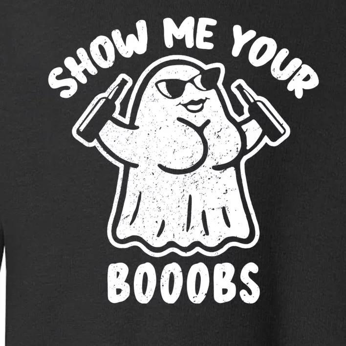 Show Me Your Booobs Funny Dumb Ghost Toddler Sweatshirt