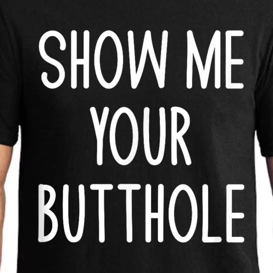 Show Me Your Butthole Funny Joke Sarcastic Family Funny Gift Pajama Set