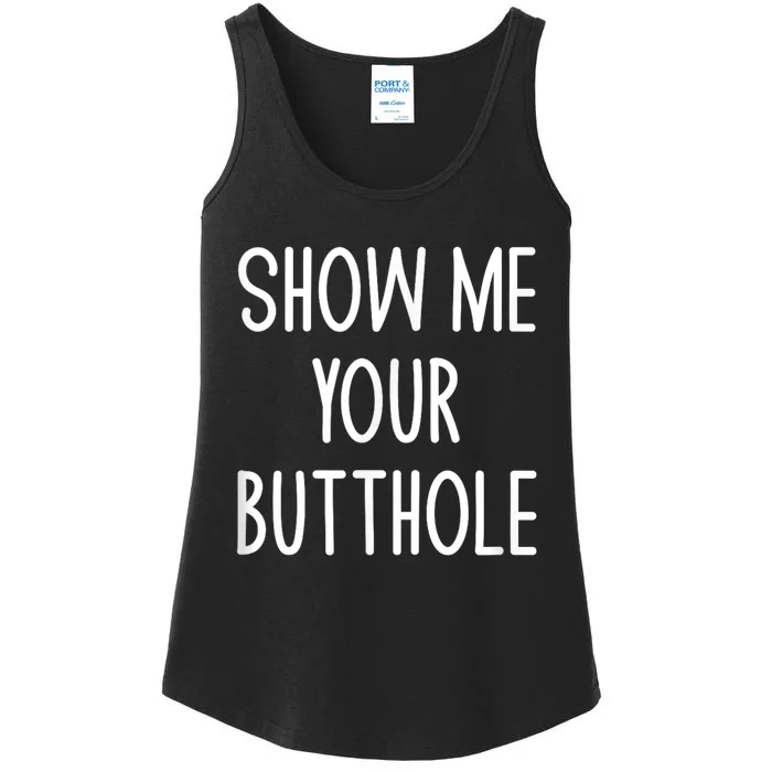 Show Me Your Butthole Funny Joke Sarcastic Family Funny Gift Ladies Essential Tank