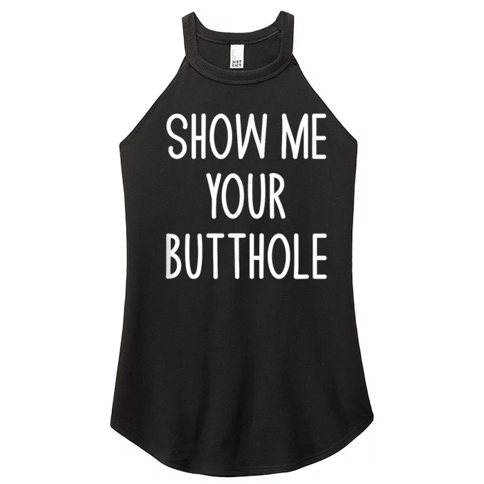 Show Me Your Butthole Funny Joke Sarcastic Family Funny Gift Women’s Perfect Tri Rocker Tank