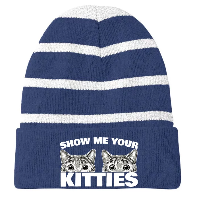 Show Me Your Kitties cat pun Show Me Your Kitties Striped Beanie with Solid Band