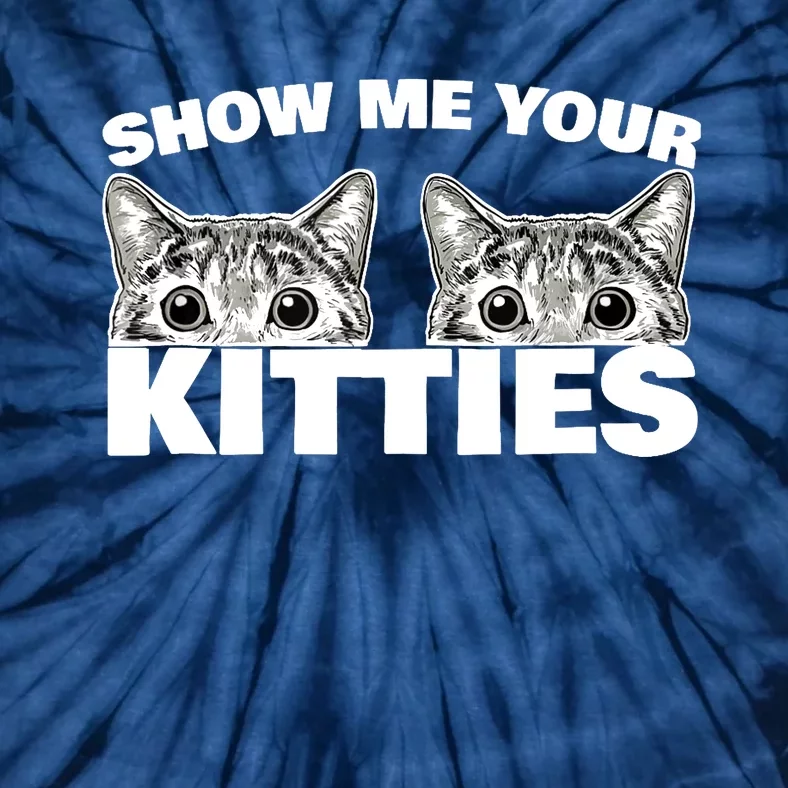 Show Me Your Kitties cat pun Show Me Your Kitties Tie-Dye T-Shirt