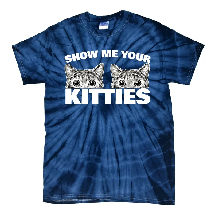 Show Me Your Kitties cat pun Show Me Your Kitties Tie-Dye T-Shirt