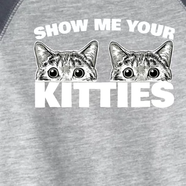 Show Me Your Kitties cat pun Show Me Your Kitties Toddler Fine Jersey T-Shirt