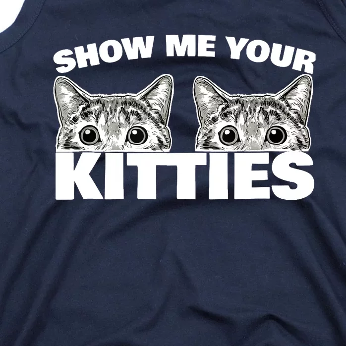 Show Me Your Kitties cat pun Show Me Your Kitties Tank Top