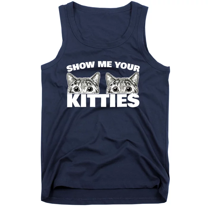 Show Me Your Kitties cat pun Show Me Your Kitties Tank Top