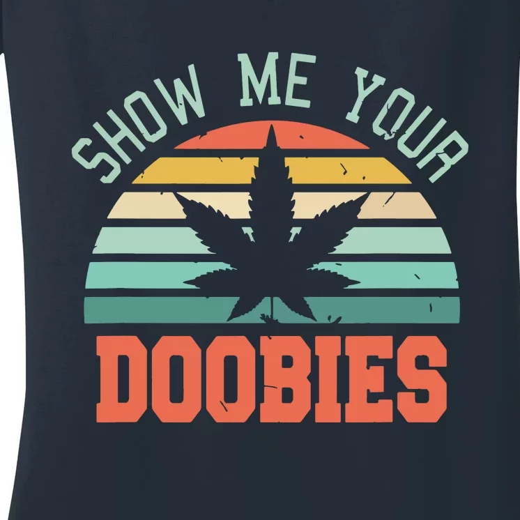 Show Me Your Doobies Weed Gift | Funny Marijuana Bud Stoner Women's V-Neck T-Shirt