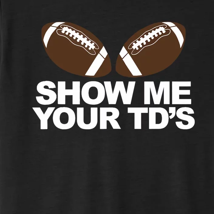 Show Me Your TDs funny fantasy football pun Tank Top ChromaSoft Performance T-Shirt