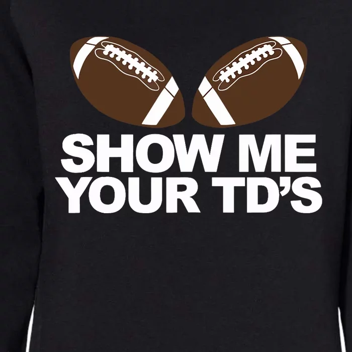 Show Me Your TDs funny fantasy football pun Tank Top Womens California Wash Sweatshirt