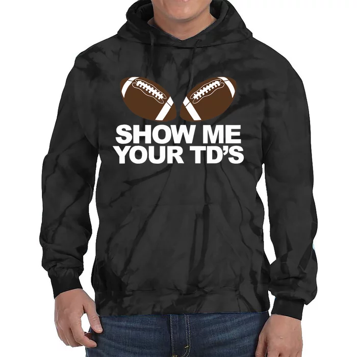 Show Me Your TDs funny fantasy football pun Tank Top Tie Dye Hoodie