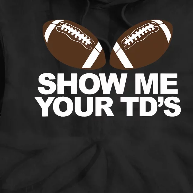 Show Me Your TDs funny fantasy football pun Tank Top Tie Dye Hoodie