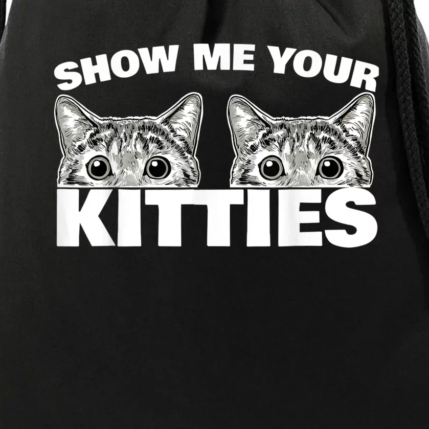 Show Me Your Kitties Cat Pun Show Me Your Kitties Drawstring Bag