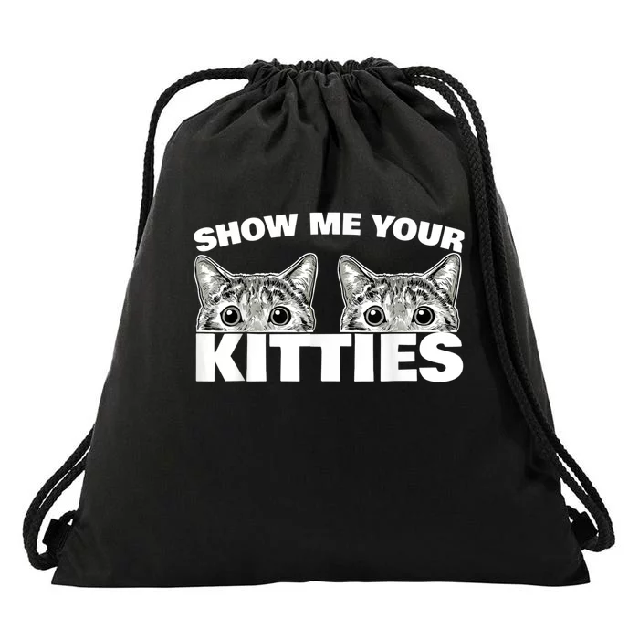 Show Me Your Kitties Cat Pun Show Me Your Kitties Drawstring Bag