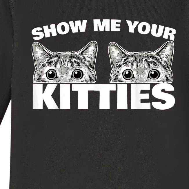 Show Me Your Kitties Cat Pun Show Me Your Kitties Baby Long Sleeve Bodysuit